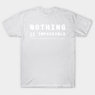 Nothing IS Impossible - white T-Shirt